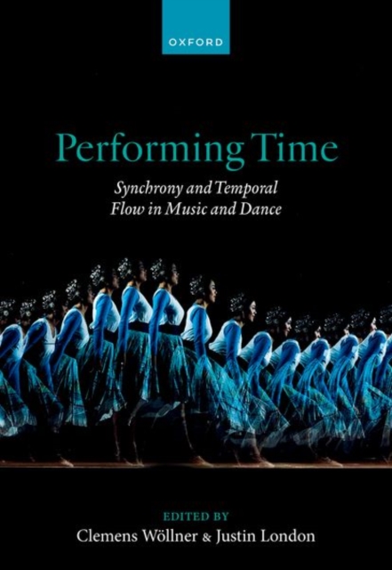 Performing Time : Synchrony and Temporal Flow in Music and Dance, Hardback Book
