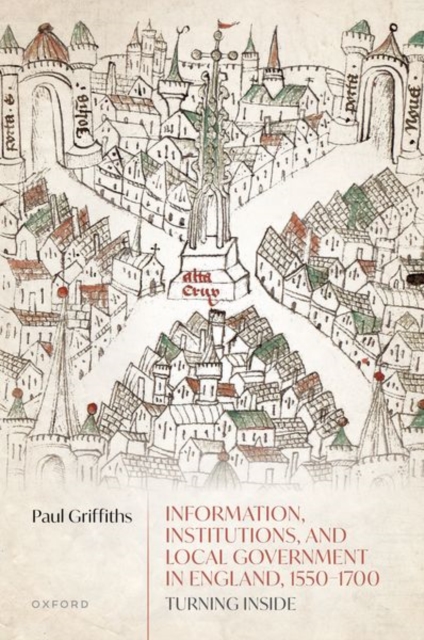 Information, Institutions, and Local Government in England, 1550-1700 : Turning Inside, Hardback Book