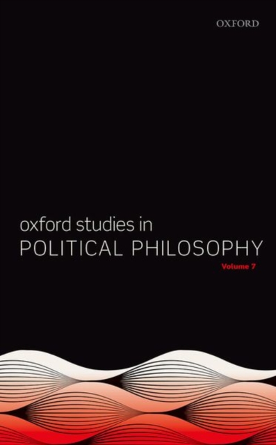 Oxford Studies in Political Philosophy Volume 7, Hardback Book
