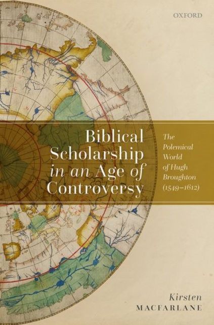 Biblical Scholarship in an Age of Controversy : The Polemical World of Hugh Broughton (1549-1612), Hardback Book