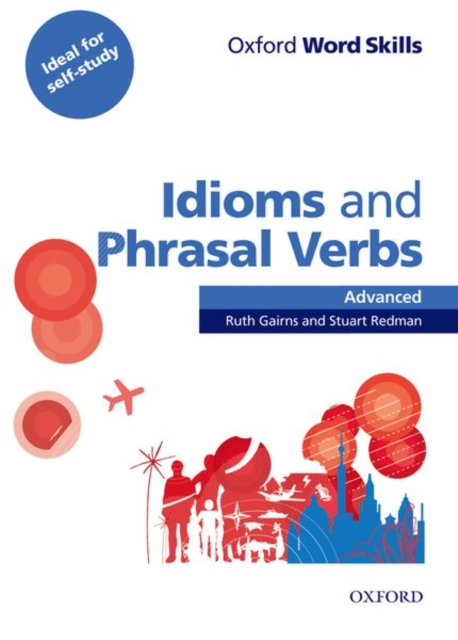 Oxford Word Skills: Advanced: Idioms & Phrasal Verbs Student Book with Key : Learn and practise English vocabulary, Paperback / softback Book