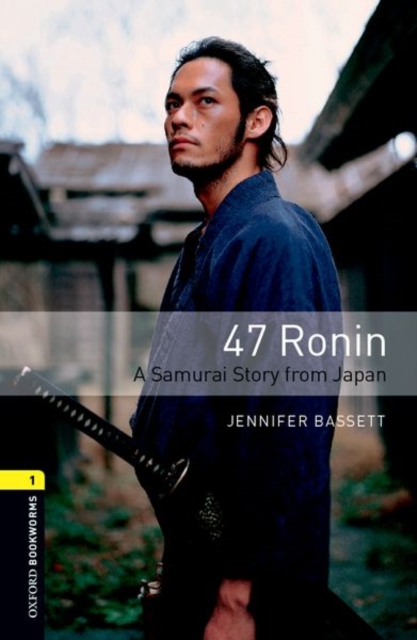 Oxford Bookworms Library: Level 1:: 47 Ronin: A Samurai Story from Japan, Paperback / softback Book