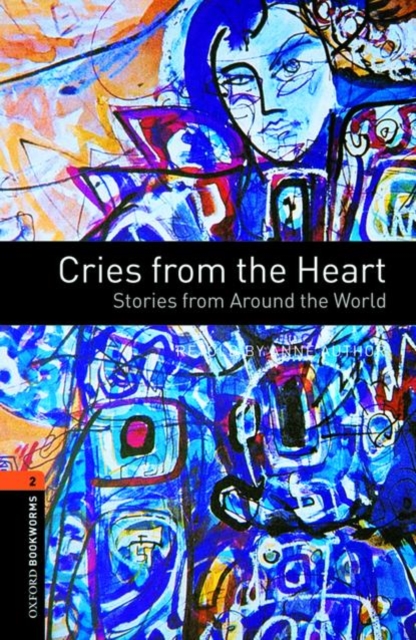 Oxford Bookworms Library: Level 2: Cries from the Heart: Stories from Around the World, Paperback Book