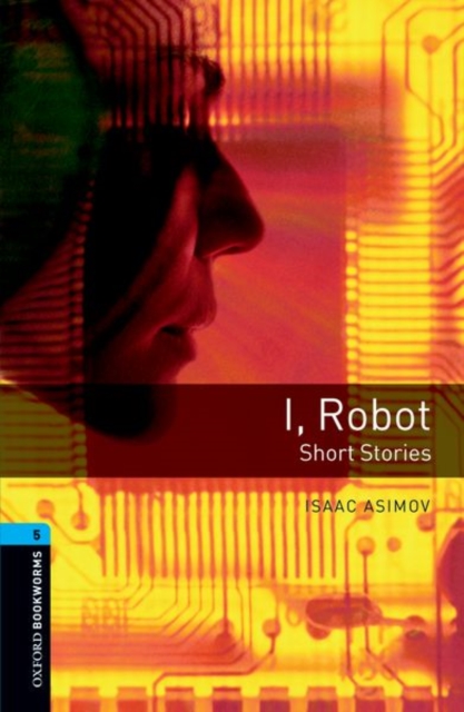 Oxford Bookworms Library: Level 5:: I, Robot - Short Stories, Paperback / softback Book