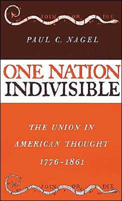 One Nation Indivisible : The Union in American Thought 1776-1861, Hardback Book
