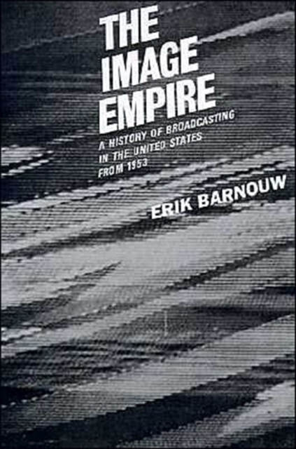 A History of Broadcasting in the United States: The Image Empire : Volum iii - from 1953, Hardback Book