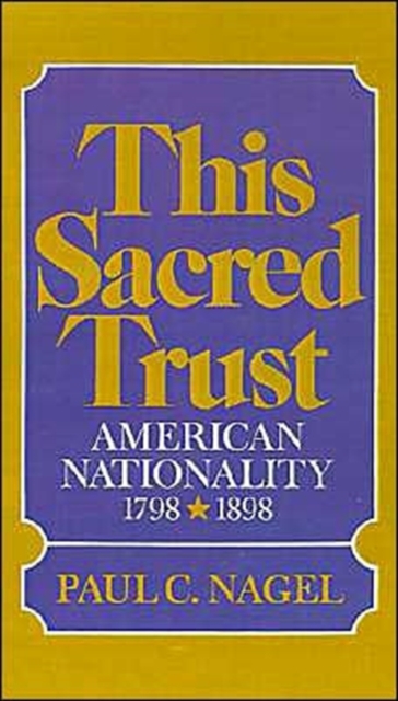 This Sacred Trust : American Nationality 1778-1898, Hardback Book