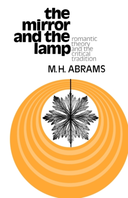 The Mirror and the Lamp : Romantic Theory and the Critical Tradition, Paperback / softback Book