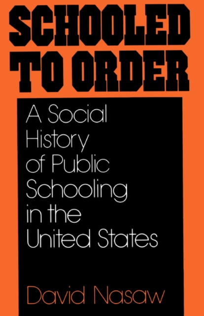 Schooled to Order : A Social History of Public Schooling in the United States, Paperback / softback Book
