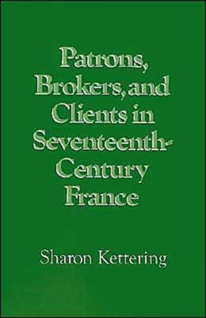 Patrons, Brokers, and Clients in Seventeenth-Century France, Hardback Book