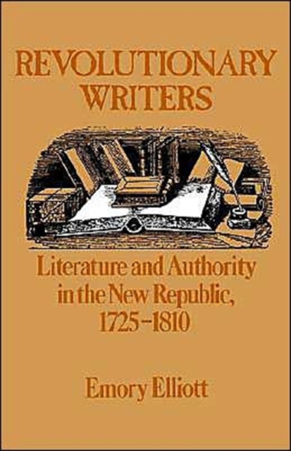 Revolutionary Writers : Literature and Authority in the New Republic 1725-1810, Paperback / softback Book