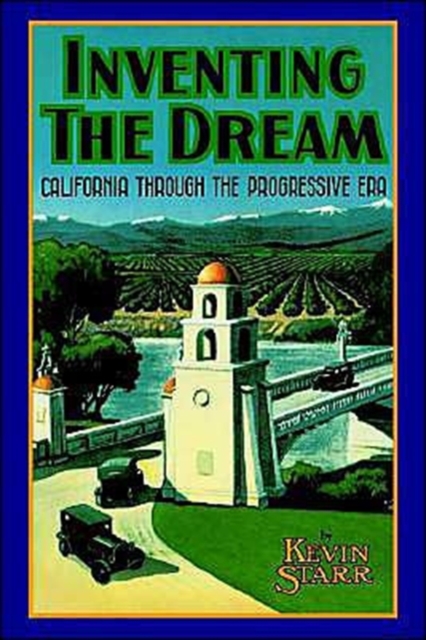 Inventing the Dream : California Through the Progressive Era, Paperback / softback Book