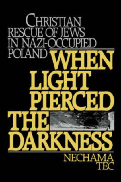 When Light Pierced the Darkness : Christian Rescue of Jews in Nazi-Occupied Poland, Paperback / softback Book