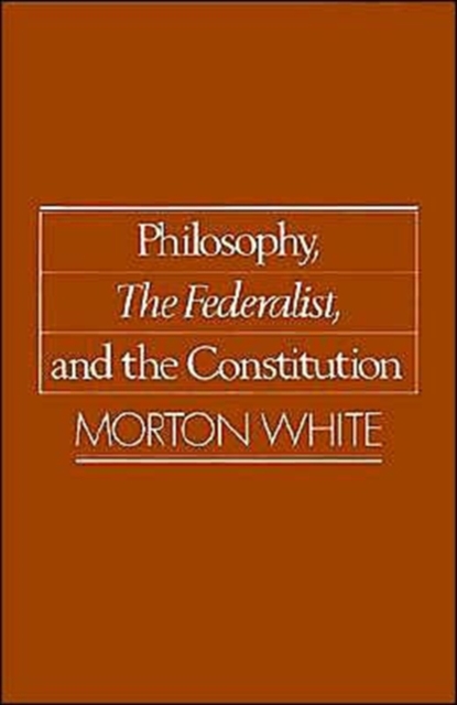 Philosophy, The Federalist, and the Constitution, Paperback / softback Book