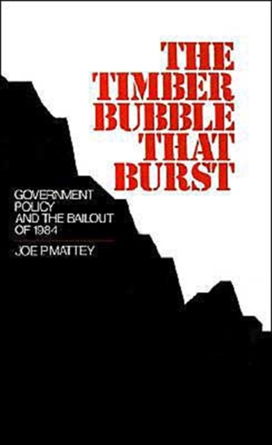The Timber Bubble That Burst : Government Policy and the Bailout of 1984, Hardback Book