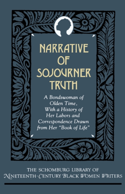 The Narrative of Sojourner Truth : A Bondswoman of Olden Time, with a History of Her Labors and Correspondence Drawn From Her `Book of Life', Hardback Book