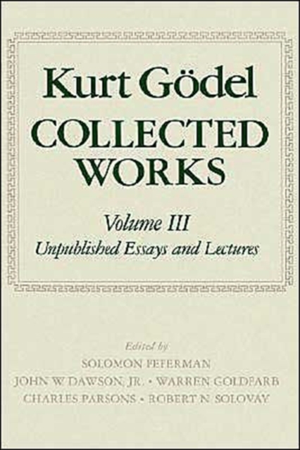 Kurt Godel: Collected Works: Volume III : Unpublished Essays and Lectures, Hardback Book