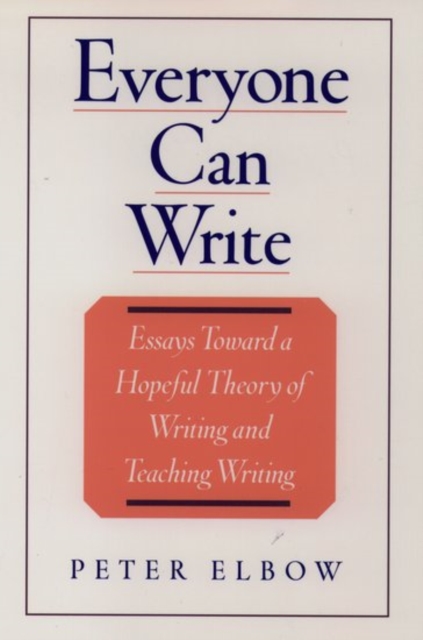 Everyone Can Write : Essays Toward a Hopeful Theory of Writing and Teaching Writing, Hardback Book