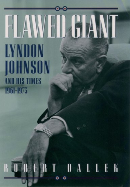 Flawed Giant : Lyndon Johnson and His Times, 1961-1973, Paperback / softback Book