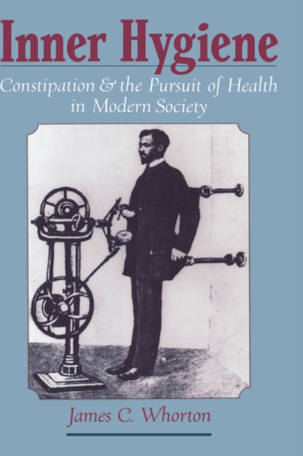 Inner Hygiene : Constipation and the Pursuit of Health in Modern Society, Hardback Book