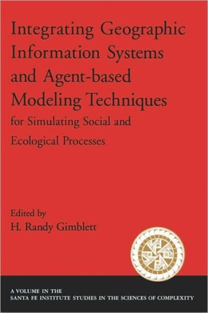 Integrating Geographic Information Systems and Agent-Based Modeling Techniques for Understanding Social and Ecological Processes, Hardback Book