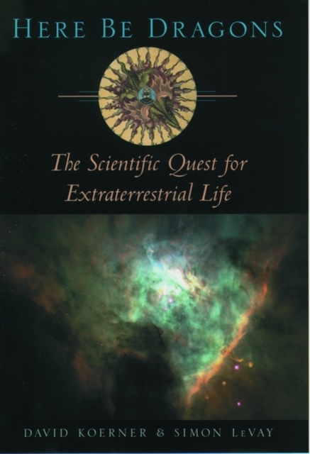 Here Be Dragons : The Scientific Quest for Extraterrestrial Life, Hardback Book