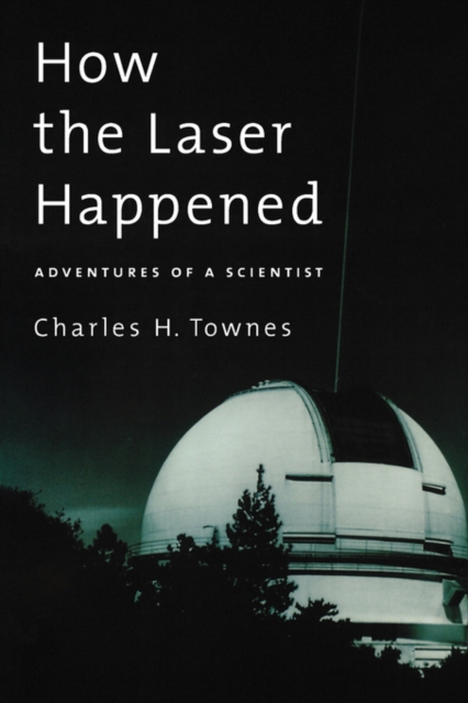How the Laser Happened : Adventures of a Scientist, Paperback / softback Book