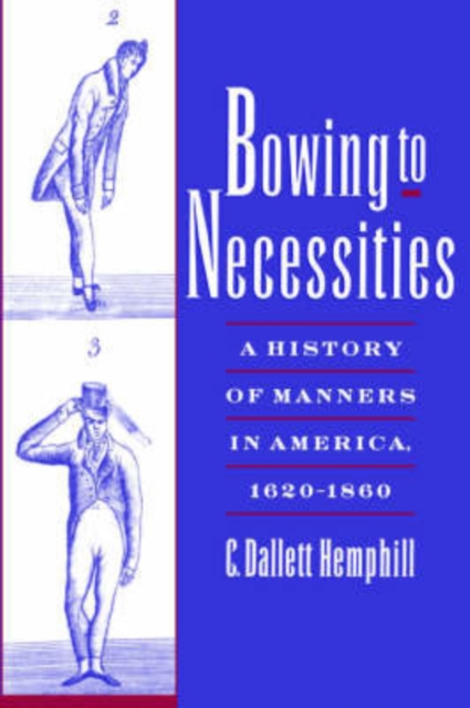 Bowing to Necessities : A History of Manners in America, 1620-1860, Paperback / softback Book
