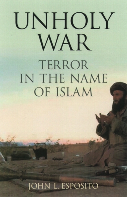 Unholy War : Terror in the Name of Islam, Hardback Book