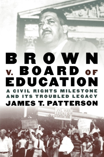 Brown v. Board of Education : A Civil Rights Milestone and Its Troubled Legacy, Paperback / softback Book
