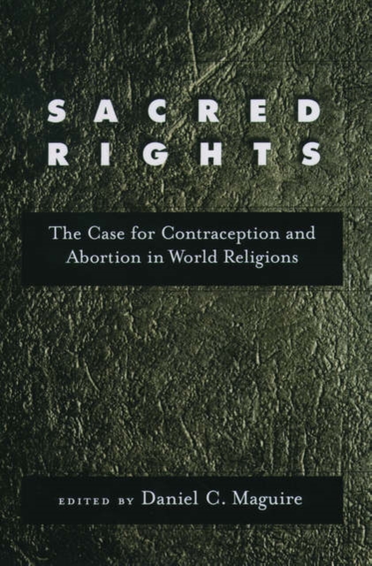 Sacred Rights : The Case for Contraception and Abortion in World Religions, Paperback / softback Book