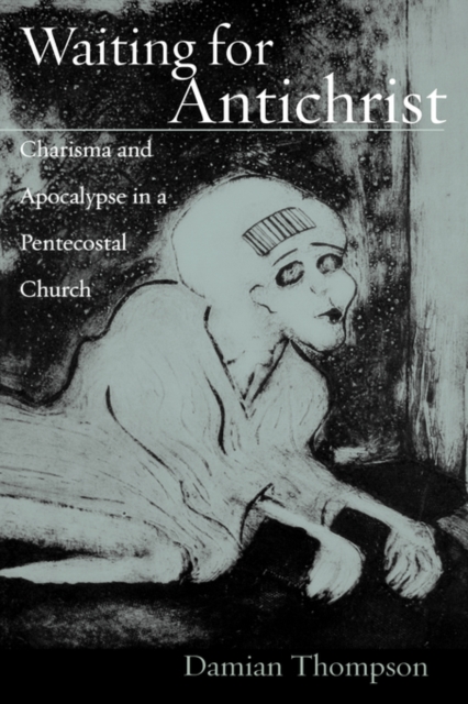 Waiting for Antichrist : Charisma and Apocalypse in a Pentecostal Church, Hardback Book