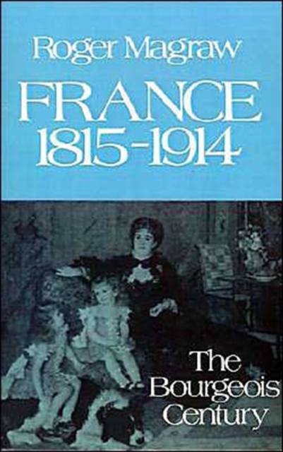 France, 1815-1914 : The Bourgeois Century, Paperback / softback Book