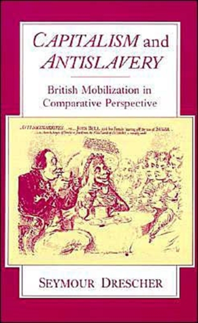 Capitalism and Antislavery : British Mobilization in Comparative Perspective, Hardback Book