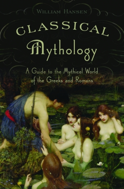 Classical Mythology : A Guide to the Mythical World of the Greeks and Romans, Paperback / softback Book