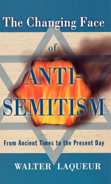 The Changing Face of Anti-Semitism : From Ancient Times to the Present Day, Hardback Book