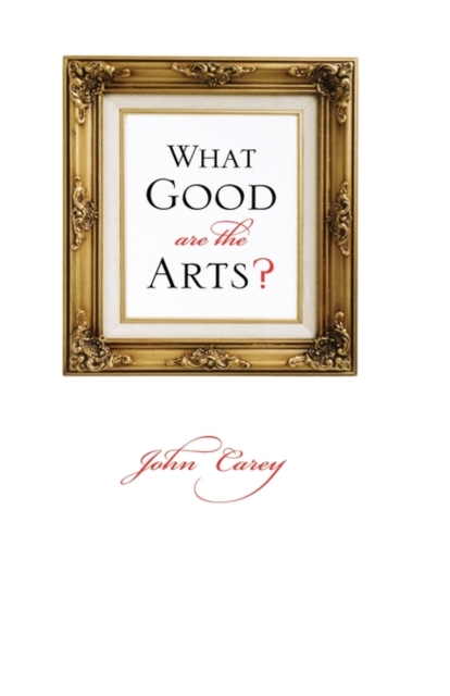 What Good Are the Arts?, Hardback Book