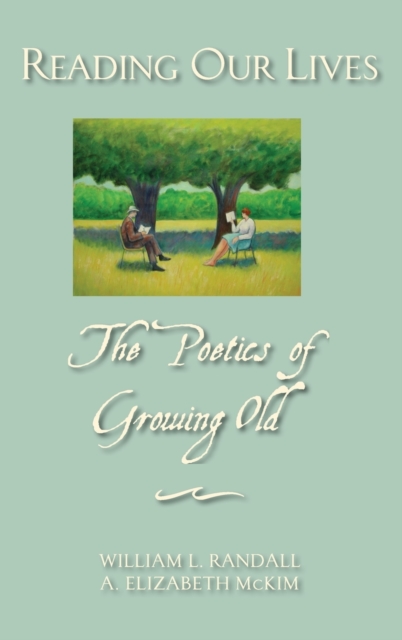 Reading Our Lives : The poetics of growing old, Hardback Book