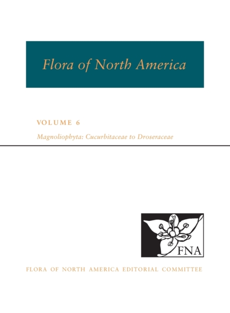 FNA: Volume 6: Magnoliophyta: Cucurbitaceae to Droserceae, Hardback Book