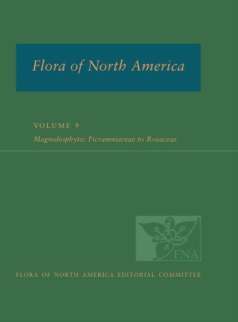 Flora of North America : North of Mexico; Volume 9: Magnoliophyta: Picramniaceae to Rosaceae, Hardback Book