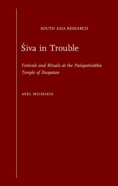 Siva in Trouble : Festivals and Rituals at the Pasupatinatha Temple of Deopatan, Hardback Book