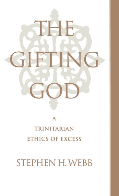 The Gifting God : A Trinitarian Ethics of Excess, PDF eBook