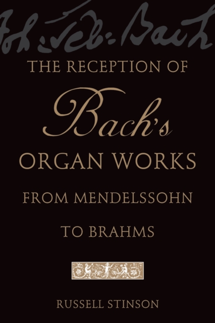 The Reception of Bach's Organ Works from Mendelssohn to Brahms, PDF eBook