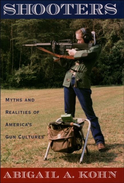 Shooters : Myths and Realities of America's Gun Cultures, PDF eBook