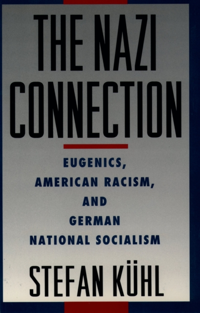 The Nazi Connection : Eugenics, American Racism, and German National Socialism, PDF eBook