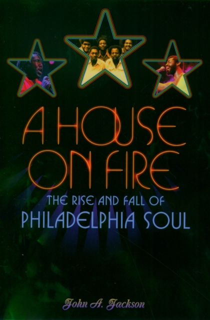 A House on Fire : The Rise and Fall of Philadelphia Soul, PDF eBook