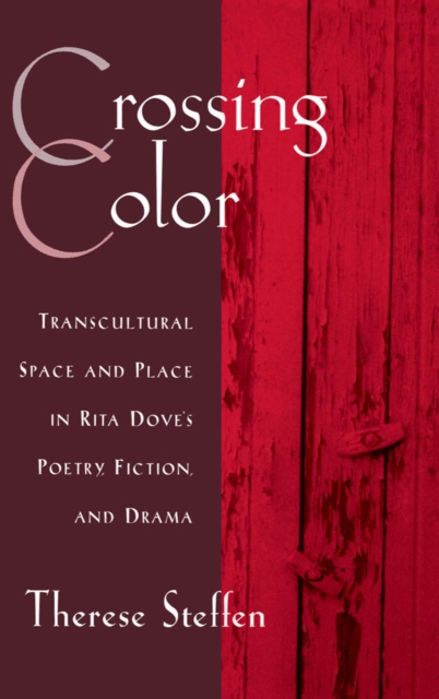 Crossing Color : Transcultural Space and Place in Rita Dove's Poetry, Fiction, and Drama, PDF eBook