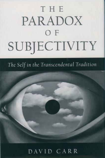 The Paradox of Subjectivity : The Self in the Transcendental Tradition, PDF eBook