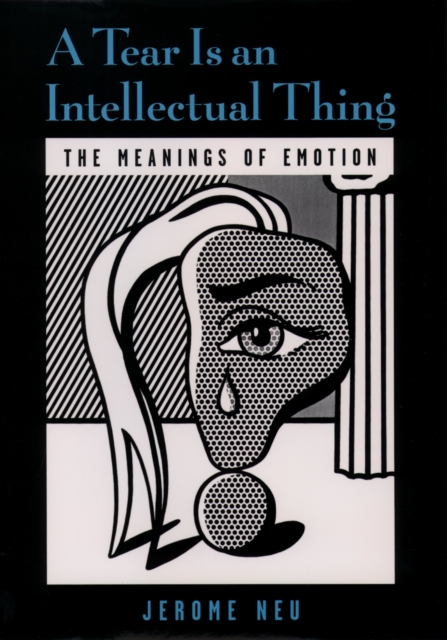 A Tear Is an Intellectual Thing : The Meanings of Emotion, PDF eBook