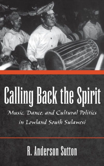 Calling Back the Spirit : Music, Dance, and Cultural Politics in Lowland South Sulawesi, PDF eBook